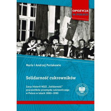 Solidarność cukrowników. Zarys historii NSZZ..