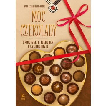 Moc czekolady. Opowieść o Wedlach i czekoladzie