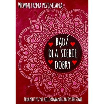 Wewnętrzna przemiana. Bądź dla siebie dobry