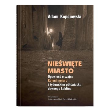 Nieświęte miasto. Opowieść o szajce Kojech...