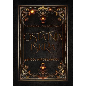 Ostatnia Iskra. Z płomieni Chaosu. T.2