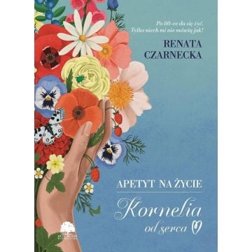 Apetyt na życie. Kornelia od serca