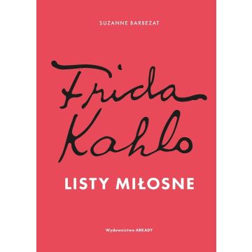 Frida Kahlo. Listy miłosne