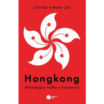 Hongkong. Nieustająca walka o tożsamość