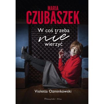 Maria Czubaszek W coś trzeba nie wierzyć