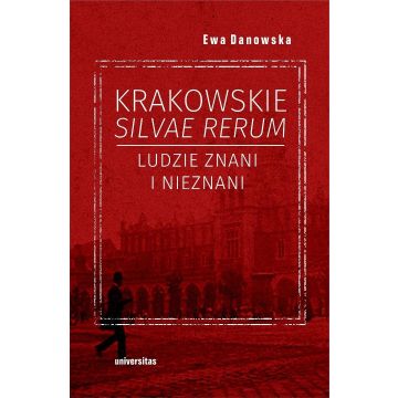 Krakowskie silvae rerum. Ludzie znani i nieznani