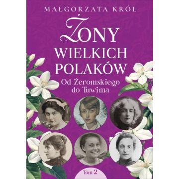 Żony wielkich Polaków T.2 Od Żeromskiego do Tuwima