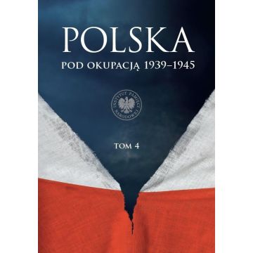 Polska pod okupacją 1939-1945 T.4