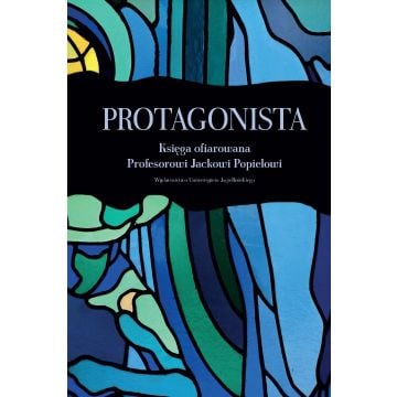 Protagonista. Księga ofiarowana Profesorowi...