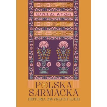 Polska sarmacka. Historia zwykłych ludzi