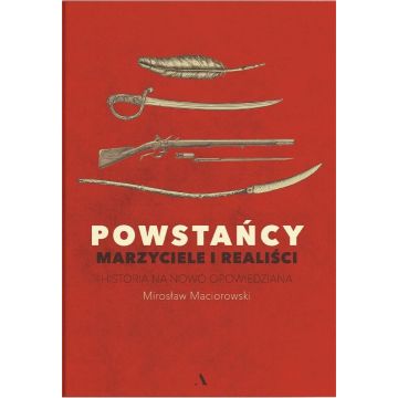 Powstańcy. Marzyciele i realiści