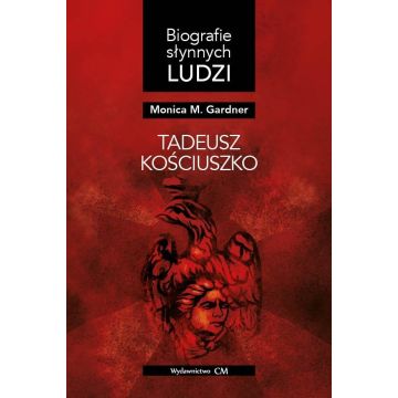 Biografie słynnych ludzi. Tadeusz Kościuszko