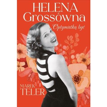 Helena Grossówna. Optymistką być