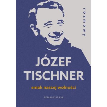 Smak naszej wolności. Rozmowy z ks. J.Tischnerem