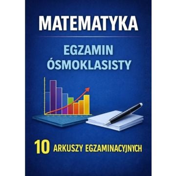 Matematyka Egzamin ósmoklasisty 10 arkuszy