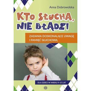 Kto słucha nie błądzi Zadania doskonalące uwagę...