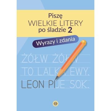 Piszę wielkie litery po śladzie 2. Wyrazy i zdania