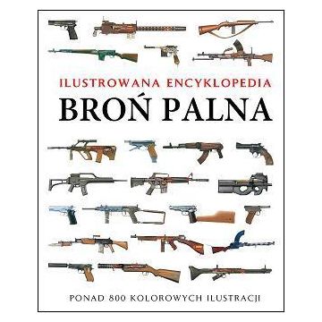Ilustrowana encyklopedia. Broń palna