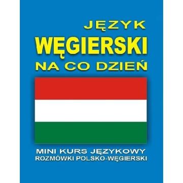 Język węgierski na co dzień Rozmówki +mini kurs+CD