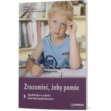 Zrozumieć, żeby pomóc. Dysleksja w ujęciu interdyscyplinarnym