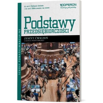 Podstawy przedsiębiorczości. Zeszyt ćwiczeń. Zakres podstawowy. Ciekawi świata i Odkrywamy na nowo