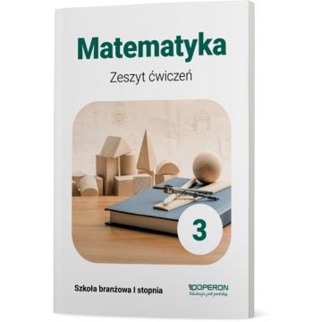 Zeszyt ćwiczeń. Matematyka 3. Szkoła branżowa I stopnia