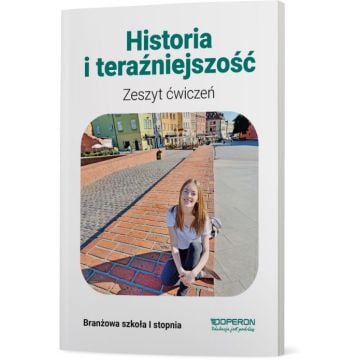 Zeszyt ćwiczeń. Historia i teraźniejszość. Szkoła branżowa I stopnia