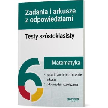 Matematyka. Testy szóstoklasisty. Zadania i arkusze