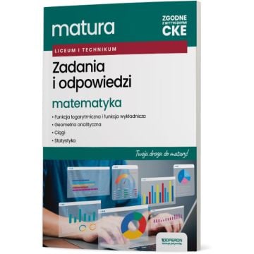 Matematyka. Zadania i odpowiedzi. Twoja droga do matury: funkcja logarytmiczna i funkcja wykładnicza, geometria analityczna, ciągi, statystyka