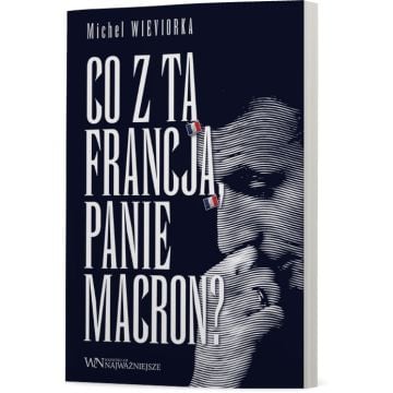 Co z tą Francją, Panie Macron?