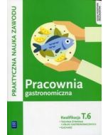 Pracownia gastronomiczna. Kwalifikacja T.6