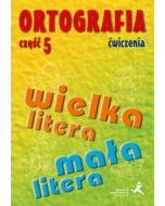 Ortografia dla SP i GIM cz.5 wielka/mała litera ćw
