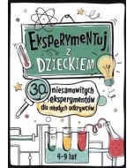 Eksperymentuj z dzieckiem. 30 niesamow. eksperym.