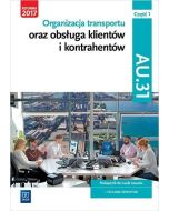 Organizacja transportu oraz obsługa klientów i kontrahentów. Kwalifikacja AU.31. Część 1