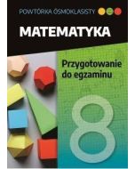 Powtórka ósmoklasisty. Matematyka. Przygotowanie..