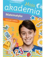 Moja akademia. Matematyka. Rachunki i zadania