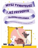 Mysz Tymoteusz i jeż Fryderyk. Tajemna kryjówka