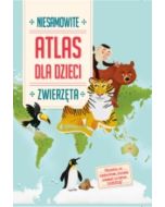 Niesamowity Atlas dla dzieci. Zwierzęta