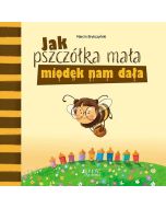 Jak pszczółka mała miodek nam dała