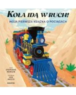 Koła idą w ruch! Moja pierwsza książka o pociągach