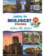 Atlas dla dzieci. Jakie to miejsce? Polska