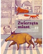 Zwierzęta miast, czyli 22 portrety naszych..