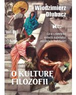 O kulturę filozofii. Co o człowieku mówili..