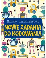 Młody informatyk. Nowe zadania do kodowania