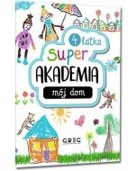 Mój dom. Super akademia 4 latka