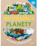 My, strażnicy planety. Jak zostać ekobohaterem