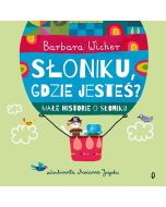 Małe historie o Słoniku T.1 Słoniku, gdzie jesteś?