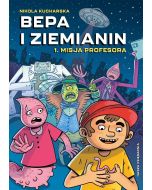 Bepa i Ziemianin T.1 Misja profesora