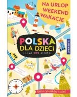Polska dla dzieci. Na urlop, weekend, wakacje
