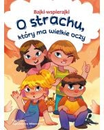 Bajki-wspierajki. O strachu, który ma wielkie oczy